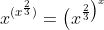 x^{(x^{\frac23})}=\big(x^{\frac23\big)^x}