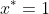 x^{*}=1