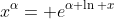 x^{\alpha}= e^{\alpha \ln x}