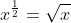 x^{\frac{1}{2}}=\sqrt{x}