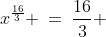 x^{\frac{16}{3}} \:=\:\frac{16}{3} 