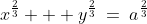 x^{\frac{2}{3}} + y^{\frac{2}{3}}\:=\:a^{\frac{2}{3}}