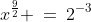 x^{\frac{9}{2}} \:=\:2^{-3}