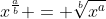 x^{\frac{a}{b}} = \sqrt[b]{x^{a}}