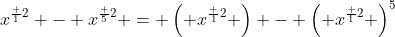 x^{\frac 12} - x^{\frac 52} = \left( x^{\frac 12} \right) - \left( x^{\frac 12} \right)^5