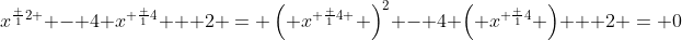 x^{\frac 12 } - 4 x^{ \frac 14} + 2 = \left( x^{ \frac 14 } \right)^2 - 4 \left( x^{ \frac 14} \right) + 2 = 0