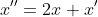 x^{\prime\prime}=2x+x^{\prime}