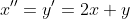 x^{\prime\prime}=y^{\prime}=2x+y