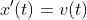 x^{\prime}(t)=v(t)