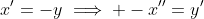 x^{\prime}=-y\implies -x^{\prime\prime}=y^{\prime}