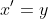 x^{\prime}=y
