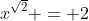 x^{\sqrt{2}} = 2