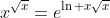 x^{\sqrt{x}}=e^{\ln x\sqrt{x}}
