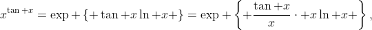 x^{\tan x}=\exp \left\{ \tan x\ln x \right\}=\exp \left\{ \frac{\tan x}{x}\cdot x\ln x \right\},
