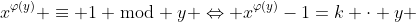 x^{\varphi(y)} \equiv 1 \bmod y \Leftrightarrow x^{\varphi(y)}-1=k \cdot y ~,~k \in \mathbb{Z}