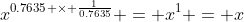 x^{{0.7635} \times \frac{1}{0.7635}} = x^1 = x