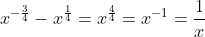 x^{-\frac{3}{4}}-x^\frac{1}{4}=x^\frac{4}{4}=x^{-1}=\frac{1}{x}