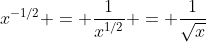 x^{-1/2} = \frac{1}{x^{1/2}} = \frac{1}{\sqrt{x}}