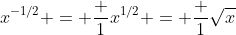 x^{-1/2} = \frac 1{x^{1/2}} = \frac 1{\sqrt{x}}