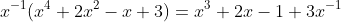 x^{-1}(x^4+2x^2-x+3)=x^3+2x-1+3x^{-1}