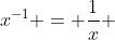 x^{-1} = \frac{1}{x} 