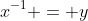 x^{-1} = y