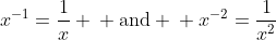 x^{-1}=\frac{1}{x} \\ \text{and} \\ x^{-2}=\frac{1}{x^2}