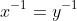 x^{-1}=y^{-1}