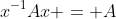 x^{-1}Ax = A