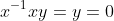 x^{-1}xy=y=0