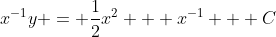 x^{-1}y = \frac{1}{2}x^2 + x^{-1} + C