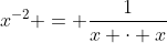 x^{-2} = \dfrac{1}{x \cdot x}