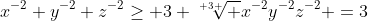 x^{-2}+y^{-2}+z^{-2}\ge 3 \root 3 \of {x^{-2}y^{-2}z^{-2}} =3