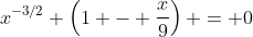 x^{-3/2} \left(1 - \frac{x}{9}\right) = 0