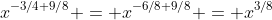x^{-3/4+9/8} = x^{-6/8+9/8} = x^{3/8}