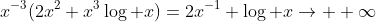 x^{-3}(2x^2+x^3\log x)=2x^{-1}+\log x\to +\infty