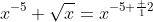 x^{-5} \sqrt{x}=x^{-5+\frac 12}