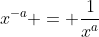 x^{-a} = \frac{1}{x^a}