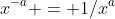 x^{-a} = 1/x^a