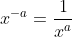 x^{-a}=\frac{1}{x^a}