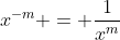 x^{-m} = \frac{1}{x^{m}}