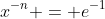x^{-n} = e^{-1}
