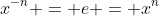 x^{-n} = e = x^{n}