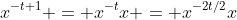 x^{-t+1} = x^{-t}x = x^{-2t/2}x