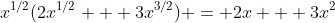 x^{1/2}(2x^{1/2} + 3x^{3/2}) = 2x + 3x^2