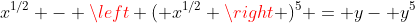 x^{1/2} - \left ( x^{1/2} \right )^5 = y- y^5