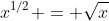 x^{1/2} = \sqrt{x}