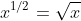 x^{1/2}=\sqrt{x}