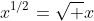 x^{1/2}=\sqrt x