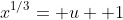 x^{1/3}= u+ 1